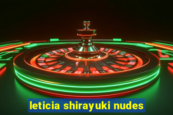 leticia shirayuki nudes